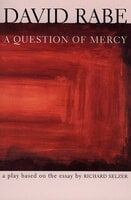 A Question of Mercy: A Play Based on the Essay by Richard Selzer - David Rabe