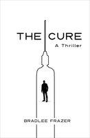 The Cure: A Thriller - Bradlee Frazer