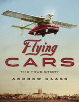 Flying Cars: The True Story - Andrew Glass