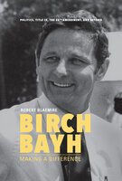 Birch Bayh: Making a Difference - Robert Blaemire