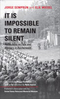 It Is Impossible to Remain Silent: Reflections on Fate and Memory in Buchenwald - Jorge Semprún, Elie Wiesel