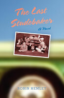 The Last Studebaker: A Novel - Robin Hemley