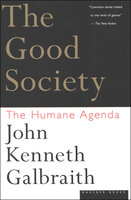 The Good Society: The Human Agenda - John Kenneth Galbraith