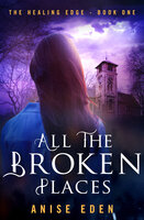 All the Broken Places - Anise Eden