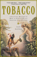 Tobacco: A Cultural History of How an Exotic Plant Seduced Civilization - Iain Gately