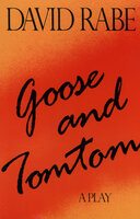 Goose and Tomtom: A Play - David Rabe