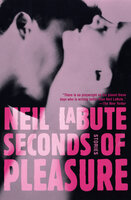 Seconds of Pleasure: Stories - Neil LaBute