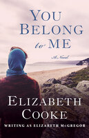 You Belong to Me: A Novel - Elizabeth Cooke