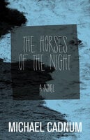 The Horses of the Night: A Novel - Michael Cadnum