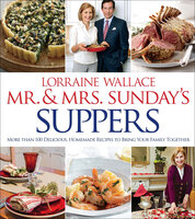Mr. & Mrs. Sunday's Suppers: More Than 100 Delicious, Homemade Recipes to Bring Your Family Together - Lorraine Wallace
