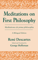 Meditations on First Philosophy/ Meditationes de prima philosophia: A Bilingual Edition - René Descartes