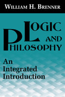 Logic and Philosophy: An Integrated Introduction - William H. Brenner