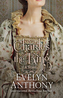 Charles the King - Evelyn Anthony