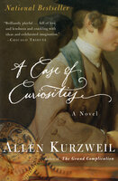 A Case of Curiosities: A Novel - Allen Kurzweil