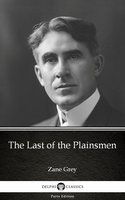 The Last of the Plainsmen by Zane Grey - Delphi Classics (Illustrated) - Zane Grey