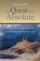 The Quest of the Absolute: Birth and Decline of European Romanticism - Louis Dupré