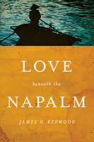 Love beneath the Napalm - James D. Redwood