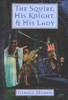 The Squire, His Knight, & His Lady - Gerald Morris