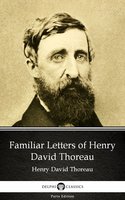 Familiar Letters of Henry David Thoreau by Henry David Thoreau - Delphi Classics (Illustrated) - Henry David Thoreau