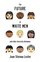 The Future of White Men and Other Diversity Dilemmas - Joan Steinau Lester