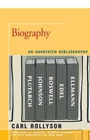 Biography: An Annotated Bibliography - Carl Rollyson