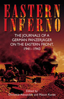 Eastern Inferno: The Journals of a German Panzerjäger on the Eastern Front, 1941–43 - 