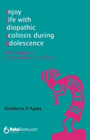 Enjoy Life with Idiopathic Scoliosis during Adolescence: Psychology for professionals of scoliosis - Elisabetta D'Agata