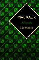 Malraux: A Biography - Axel Madsen