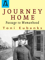Journey Home: Passage to Womanhood - Toni Eubanks