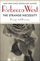 The Strange Necessity: Essays and Reviews - Rebecca West