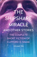 The Shipshape Miracle: And Other Stories - Clifford D. Simak