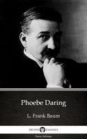 Phoebe Daring by L. Frank Baum - Delphi Classics (Illustrated) - L. Frank Baum