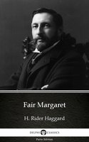 Fair Margaret by H. Rider Haggard - Delphi Classics (Illustrated) - H. Rider Haggard