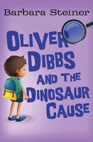 Oliver Dibbs and the Dinosaur Cause - Barbara Steiner