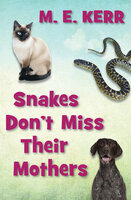 Snakes Don't Miss Their Mothers - M. E. Kerr