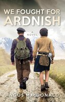 We Fought for Ardnish: A Novel - The sequel to the bestselling Ardnish Was Home - Angus MacDonald