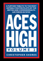 Aces High, Volume 2: A Further Tribute to the Most Notable Fighter Pilots of the British and Commonwealth Air Forces in WWII - Christopher Shores