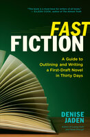 Fast Fiction: A Guide to Outlining and Writing a First-Draft Novel in Thirty Days - Denise Jaden