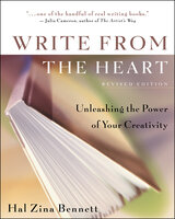 Write from the Heart: Unleashing the Power of Your Creativity - Hal Zina Bennett