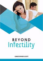 Beyond Infertility: 48 Reasons Why You Are Not Yet Pregnant! - Christopher Scott