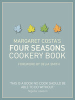 Margaret Costa's Four Seasons Cookery Book - Margaret Costa