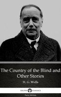 The Country of the Blind and Other Stories by H. G. Wells (Illustrated) - H.G. Wells
