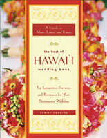 The Best of Hawai'i Wedding Book: A Guide to Maui, Lanai, and Kauai — Top Locations, Services, and Resources for Your Destination Wedding - Tammy Ash Perkins