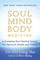 Soul Mind Body Medicine: A Complete Soul Healing System for Optimum Health and Vitality - Zhi Gang Sha, MD