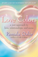 Love Colors: A New Approach to Love, Relationships, and Auras - Pamala Oslie