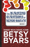 The Burning Questions of Bingo Brown - Betsy Byars