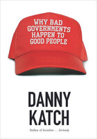 Why Bad Governments Happen to Good People - Danny Katch