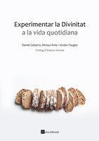 Experimentar la Divinitat a la vida quotidiana - Daniel Gabarró, Jòrdan Faugier, Mireya Ávila