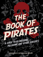 The Book of Pirates: A Guide to Plundering, Pillaging and Other Pursuits - Jamaica Rose, Michael MacLeod