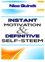 Instant Motivation & Definitive Self-Steem: Overcome discouragement and low self-esteem - Nico Quindt